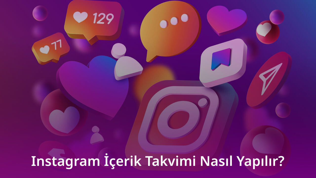 En İyi Sonuçlar İçin Instagram İçerik Takvimi Nasıl Yapılır?