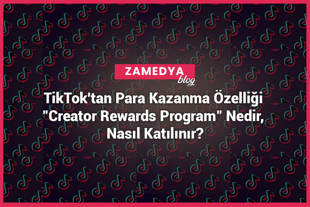 TikTok'tan Para Kazanma Özelliği "Creator Rewards Program" Nedir, Nasıl Katılınır?